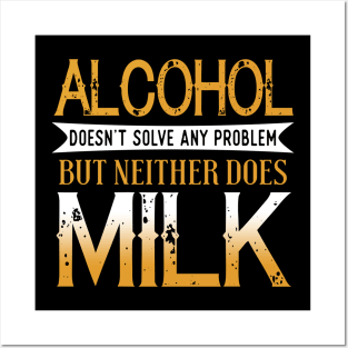 Alcohol Doesn't Solve Any Problems But Neither Does Milk Posters and Art